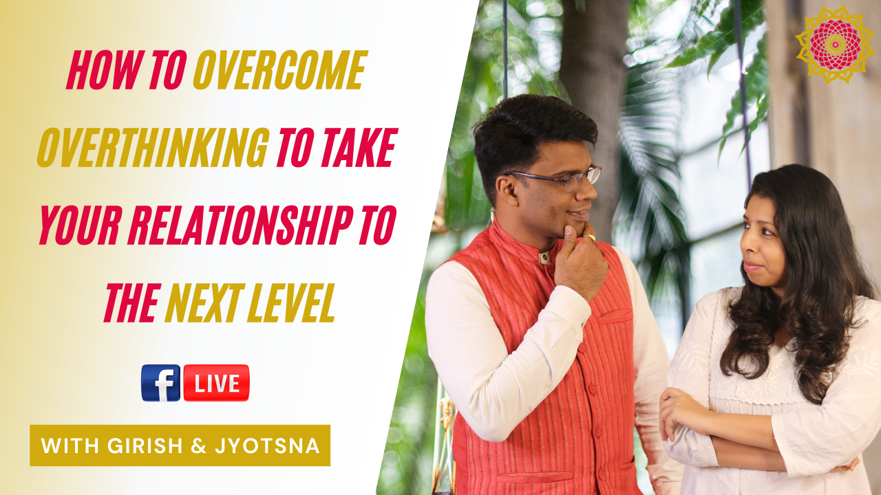 Read more about the article How to overcome overthinking to take your relationship to the next level